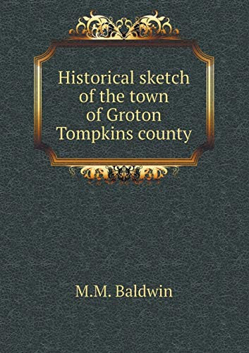 Historical sketch of the town of Groton Tompkins county