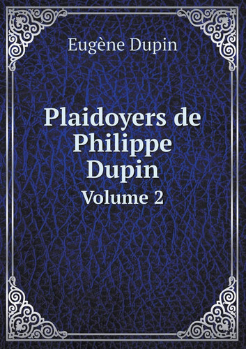 Plaidoyers de Philippe Dupin Volume 2 (French Edition)