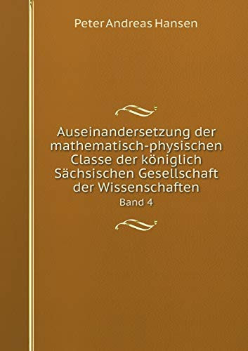 Auseinandersetzung der mathematisch-physischen Classe der königlich Sächsischen Gesellschaft der Wissenschaften Band 4 (German Edition)