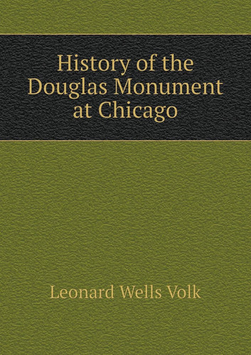 History of the Douglas Monument at Chicago