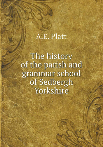 The history of the parish and grammar school of Sedbergh Yorkshire
