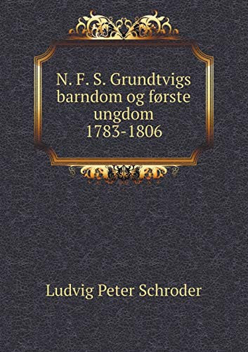 N. F. S. Grundtvigs barndom og første ungdom 1783-1806 (Danish Edition)