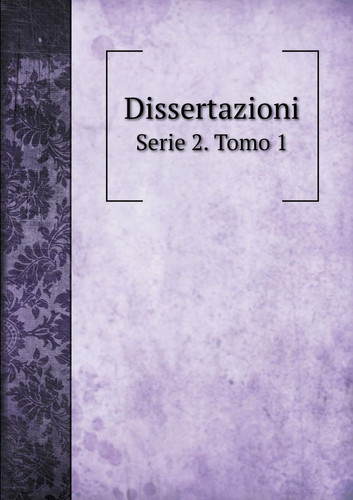 Dissertazioni Serie 2. Tomo 1 (Italian Edition)