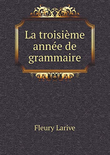 La troisième année de grammaire (French Edition)