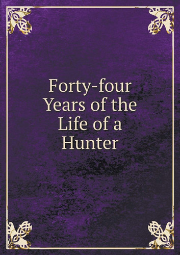 Forty-four Years of the Life of a Hunter