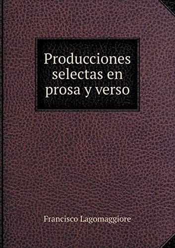 Producciones selectas en prosa y verso (Spanish Edition)