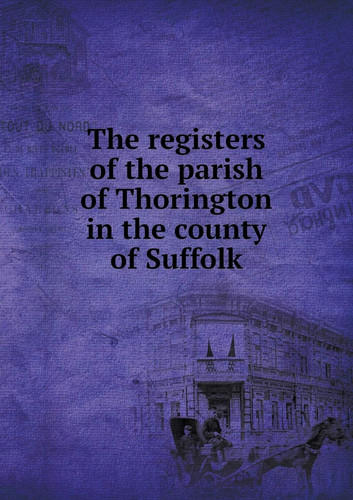 The registers of the parish of Thorington in the county of Suffolk