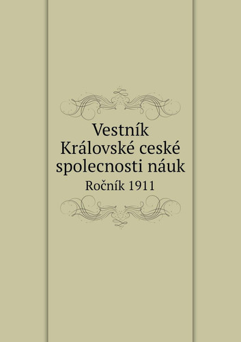 Vestník Královské ceské spolecnosti náuk Ročník 1911 (Czech Edition)