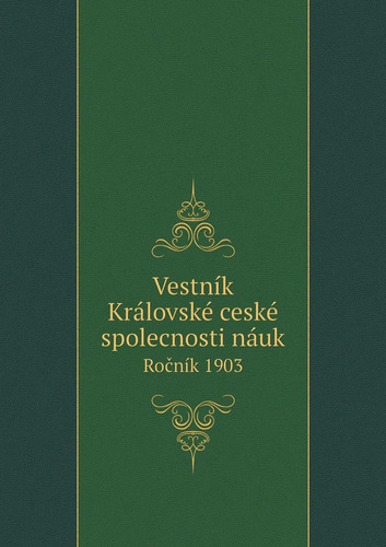 Vestník Královské ceské spolecnosti náuk Ročník 1903 (Czech Edition)