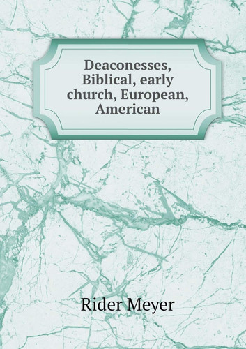 Deaconesses, Biblical, early church, European, American