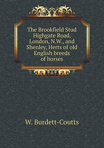 The Brookfield Stud Highgate Road, London, N.W., and Shenley, Herts of old English breeds of horses