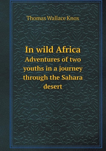 In wild Africa Adventures of two youths in a journey through the Sahara desert