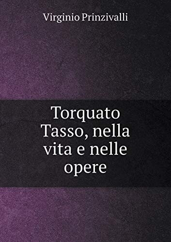 Torquato Tasso, nella vita e nelle opere (Italian Edition)