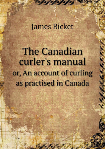The Canadian curler's manual or, An account of curling as practised in Canada