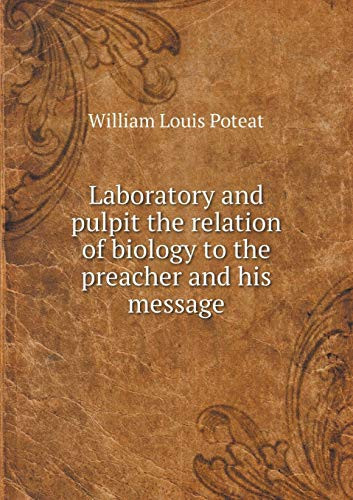 Laboratory and pulpit the relation of biology to the preacher and his message