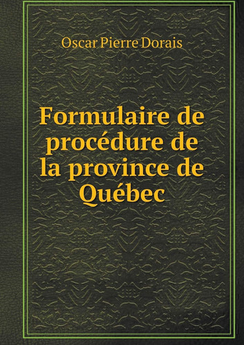 Formulaire de procédure de la province de Québec (French Edition)