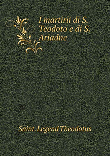 I martirii di S. Teodoto e di S. Ariadne (Italian Edition)