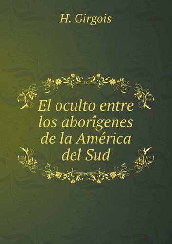 El oculto entre los aborígenes de la América del Sud (Spanish Edition)