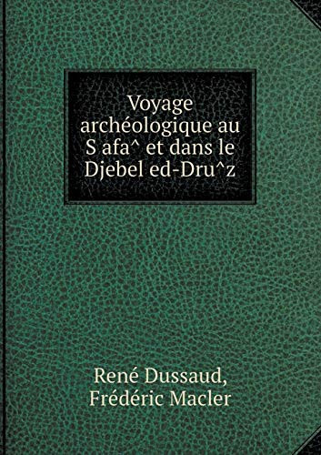 Voyage archéologique au Ṣafâ et dans le Djebel ed-Drûz (French Edition)