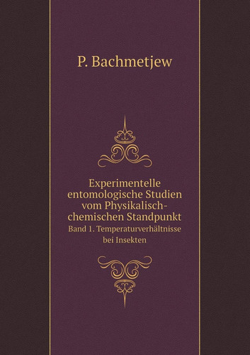 Experimentelle entomologische Studien vom Physikalisch-chemischen Standpunkt Band 1. Temperaturverhältnisse bei Insekten (German Edition)