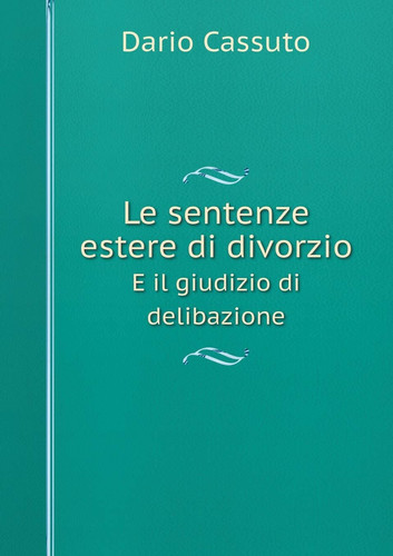 Le sentenze estere di divorzio E il giudizio di delibazione (Italian Edition)
