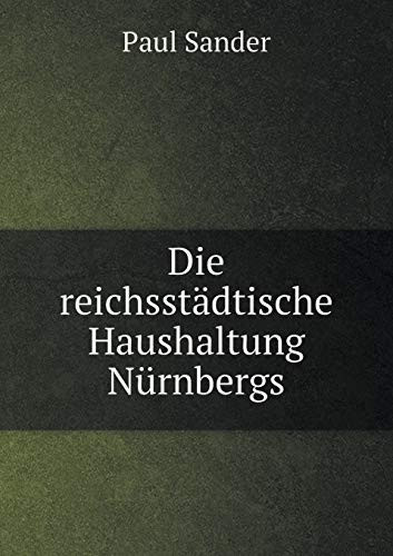 Die reichsstädtische Haushaltung Nürnbergs (German Edition)