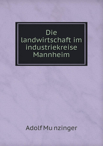 Die landwirtschaft im industriekreise Mannheim (German Edition)