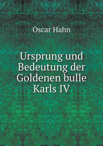 Ursprung und Bedeutung der Goldenen bulle Karls IV (German Edition)