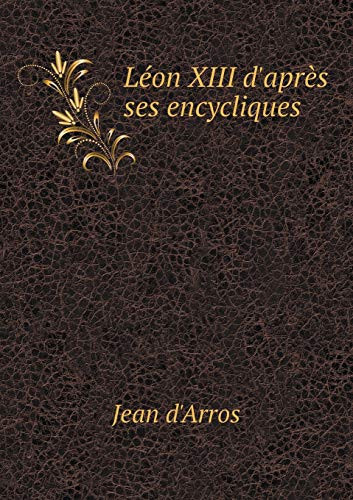 Léon XIII d'après ses encycliques (French Edition)