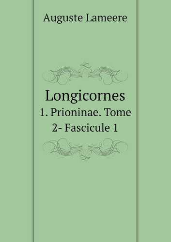 Longicornes 1. Prioninae. Tome 2- Fascicule 1 (French Edition)