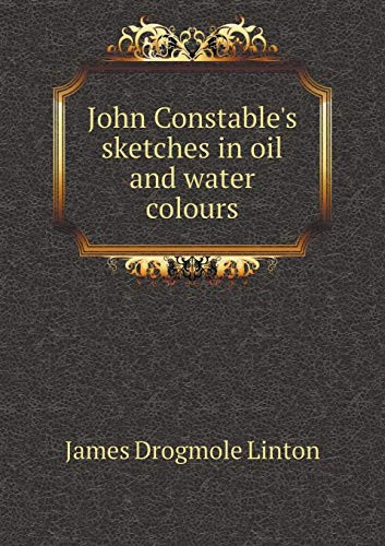 John Constable's sketches in oil and water colours