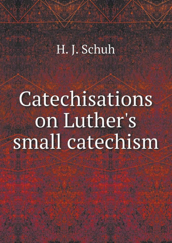 Catechisations on Luther's small catechism