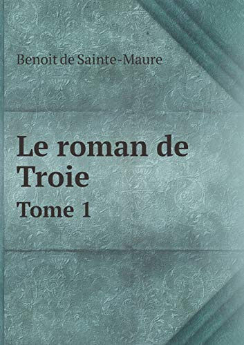 Le roman de Troie Tome 1 (French Edition)