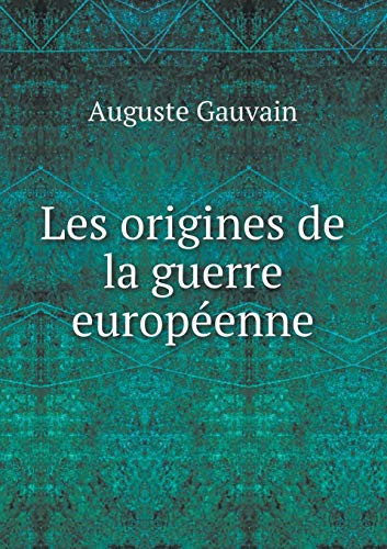 Les origines de la guerre européenne (French Edition)