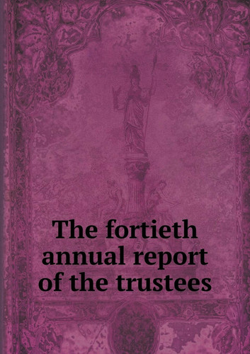 The fortieth annual report of the trustees