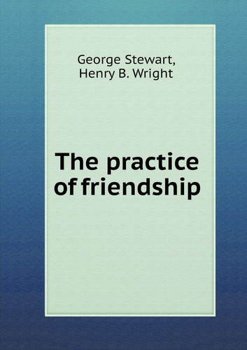 The practice of friendship