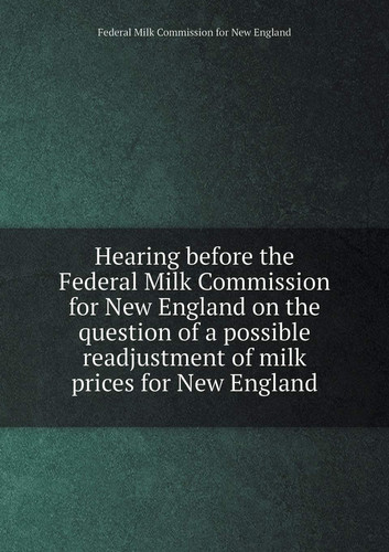 Hearing before the Federal Milk Commission for New England on the question of a possible readjustment of milk prices for New England