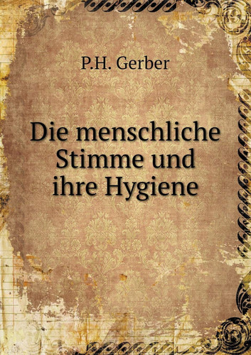 Die menschliche Stimme und ihre Hygiene (German Edition)