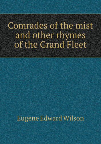 Comrades of the mist and other rhymes of the Grand Fleet