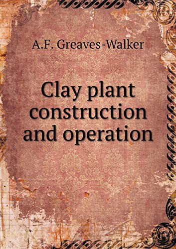 Clay plant construction and operation