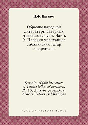 Samples of folk literature of Turkic tribes of northern. Part 9. Adverbs Uryankhay, Abakan Tatars and Karagas (Russian Edition)