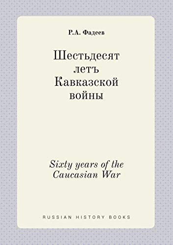 Sixty years of the Caucasian War (Russian Edition)