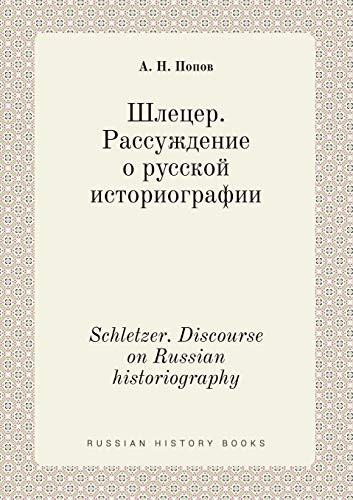 Schletzer. Discourse on Russian historiography (Russian Edition)