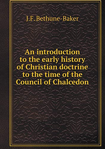 An introduction to the early history of Christian doctrine to the time of the Council of Chalcedon