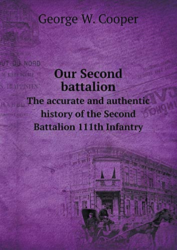 Our Second battalion The accurate and authentic history of the Second Battalion 111th Infantry