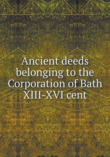 Ancient deeds belonging to the Corporation of Bath XIII-XVI cent