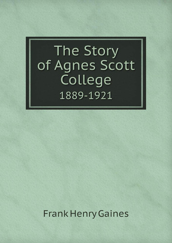The Story of Agnes Scott College 1889-1921