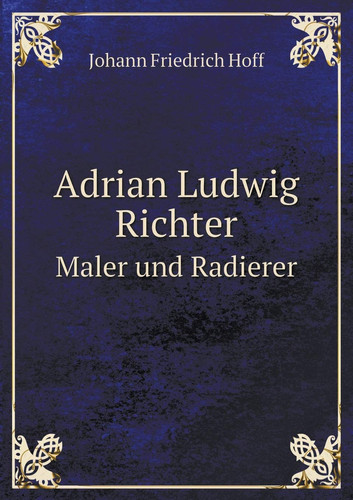 Adrian Ludwig Richter Maler und Radierer (German Edition)