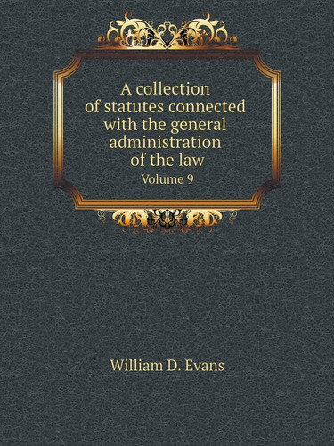 A collection of statutes connected with the general administration of the law Volume 9