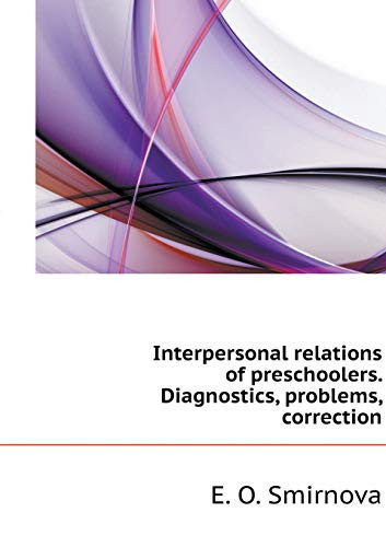 Interpersonal relations preschoolers. Diagnostics, problem correction (Russian Edition)